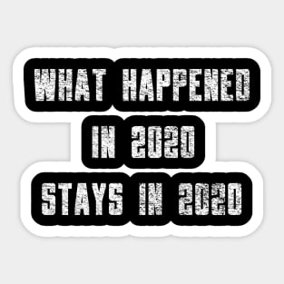 What Happened in 2020 Stays in 2020 Sticker